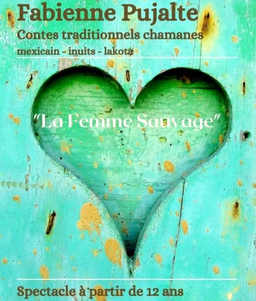 Affiche, cœur sur fond vert : La Femme Sauvage - contes traditionnels chamanes mexicains, inuit et lakota par Fabienne Pujalte